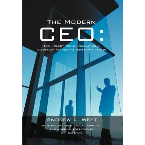 The Modern CEO: Technology Tools, Innovation & Guidebook for Today's Tech Savvy Leader