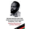 Bildad Kaggia and the Struggle for Socialism in Kenya 1921 - 2005