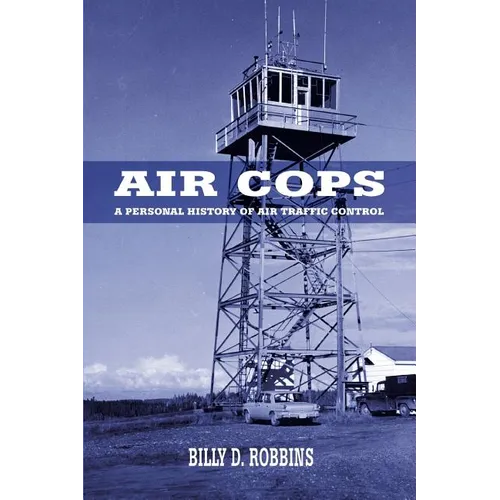 Air Cops: A Personal History of Air Traffic Control
