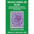 Molecules, Madness, and Malaria: How Victorian Fabric Dyes Evolved into Modern Medicines for Mental Illness and Infectious disease (Black and White Ed