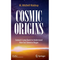 Cosmic Origins: Science's Long Quest to Understand How Our Universe Began