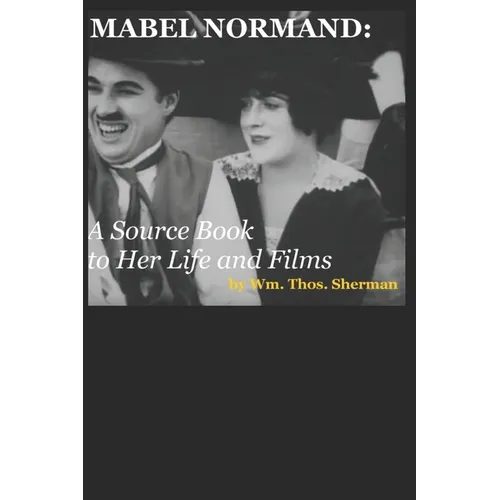 Mabel Normand: A Source Book to Her Life and Films (8th edition)
