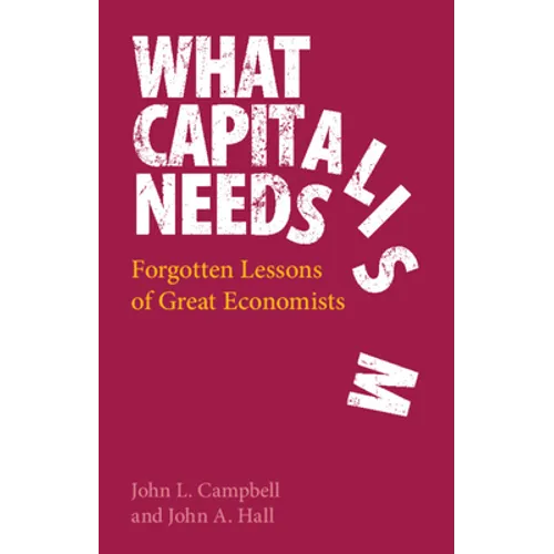 What Capitalism Needs: Forgotten Lessons of Great Economists