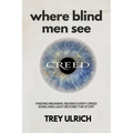 Where Blind Men See: Finding Meaning Behind Every Creed Song And Light Beyond The Story