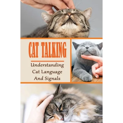 Cat Talking: Understanding Cat Language And Signals: How To Talk To Your Cat