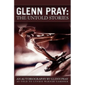 Glenn Pray: The Untold Stories