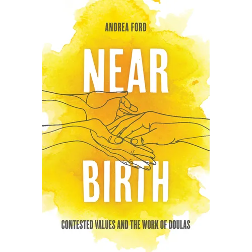 Near Birth: Contested Values and the Work of Doulas