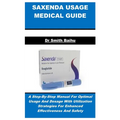 Saxenda Usage Medical Guide: A Step-By-Step Manual For Optimal Usage And Dosage With Utilization Strategies For Enhanced Effectiveness And Safety