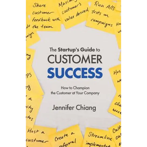 The Startup's Guide to Customer Success: How to Champion the Customer at Your Company