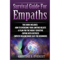 Survival Guide For Empaths: How To Overcome Your Limiting Beliefs, A Plan For The Highly Sensitive, Coping With Destress, Empath Healing Made Easy For