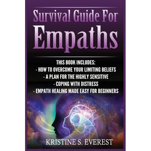 Survival Guide For Empaths: How To Overcome Your Limiting Beliefs, A Plan For The Highly Sensitive, Coping With Destress, Empath Healing Made Easy For
