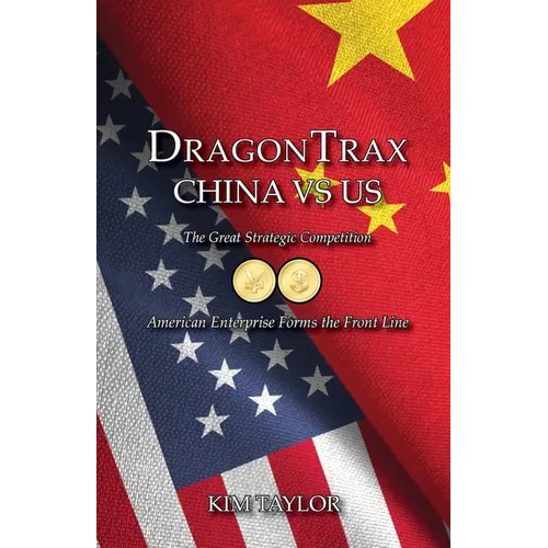 DragonTrax China vs US: The Great Strategic Competition American Enterprise Forms the Front Line
