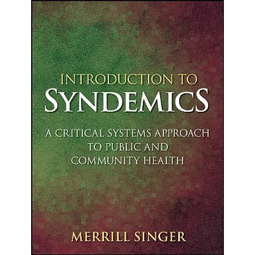 Introduction to Syndemics: A Critical Systems Approach to Public and Community Health