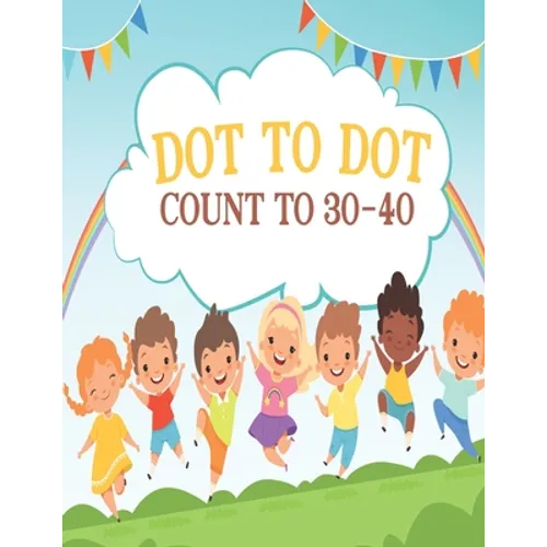 Dot to Dot Count to 30-40: Activity Connect The Dots book For Boys and Girls Ages 6-8
