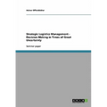 Strategic Logistics Management - Decision-Making in Times of Great Uncertainty