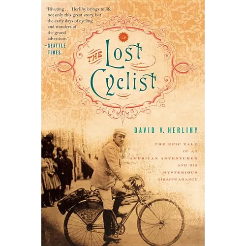 The Lost Cyclist: The Epic Tale of an American Adventurer and His Mysterious Disappearance