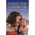 Lessons from a Gentle Life: Reflections on Love, Loss and Healing