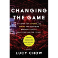Changing the Game: Discover How Esports and Gaming are Redefining Business, Careers, Education, and the Future