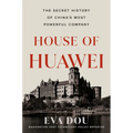 House of Huawei: The Secret History of China's Most Powerful Company