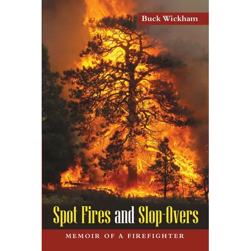 Spot Fires and Slop-Overs: Memoir of a Firefighter