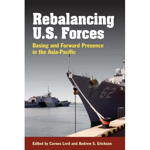 Rebalancing U.S. Forces: Basing and Forward Presence in the Asia-Pacific