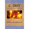C. diff: Clostridium difficile and Colitis