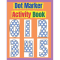 Dot Marker Activity Book: Dot Marker Activity Book 2 Year Old, Dot Markers Coloring Book for Toddlers Ages 2-5, Dot Marker Activity Book Toddler