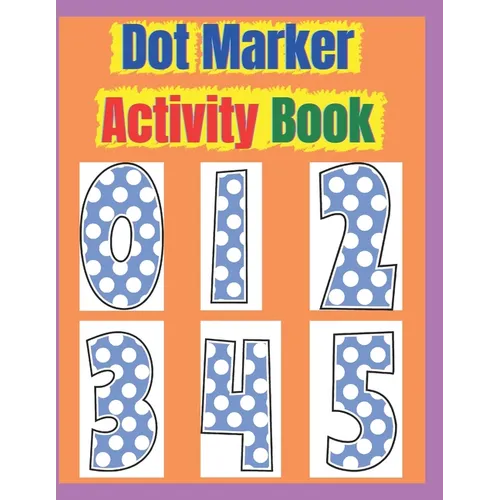 Dot Marker Activity Book: Dot Marker Activity Book 2 Year Old, Dot Markers Coloring Book for Toddlers Ages 2-5, Dot Marker Activity Book Toddler