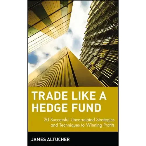 Trade Like a Hedge Fund: 20 Successful Uncorrelated Strategies and Techniques to Winning Profits