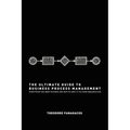 The Ultimate Guide to Business Process Management: Everything you need to know and how to apply it to your organization