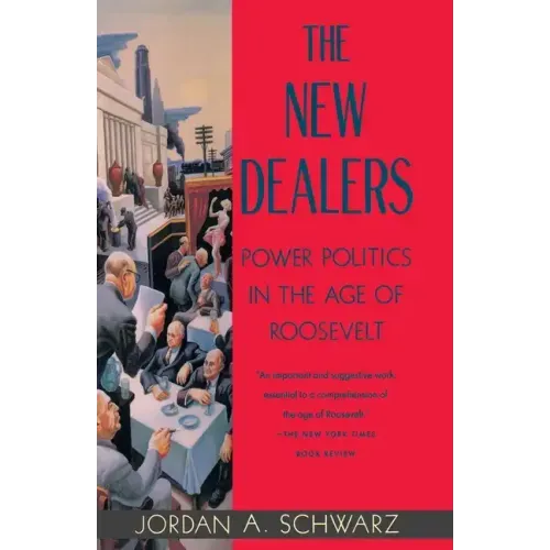 The New Dealers: Power Politics in the Age of Roosevelt