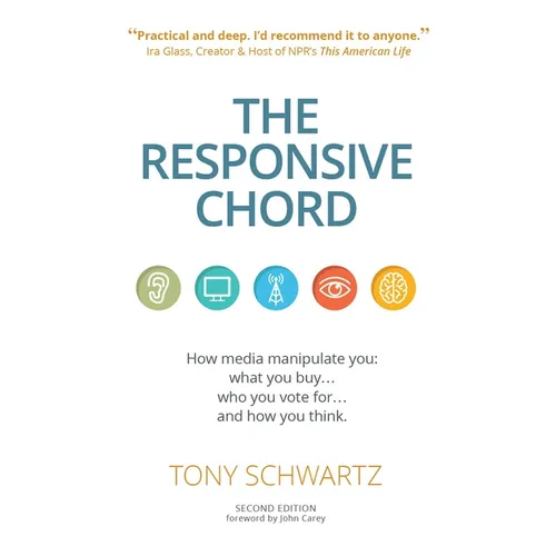 The Responsive Chord: The Responsive Chord: How Media Manipulate You: What You Buy... Who You Vote For... and How You Think.