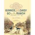 Adventures of a Texas Blue Heeler: Gunner and Daisy Go to the Ranch