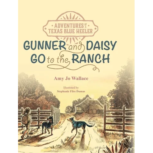 Adventures of a Texas Blue Heeler: Gunner and Daisy Go to the Ranch