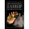 Life-Changing Leadership: Making a Difference in the Lives of Others