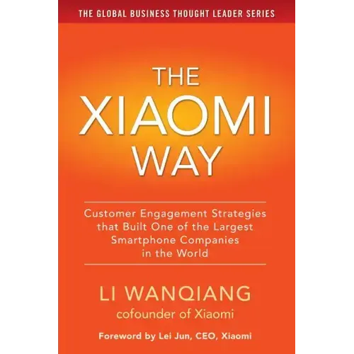 The Xiaomi Way: Customer Engagement Strategies That Built One of the Largest Smartphone Companies in the World
