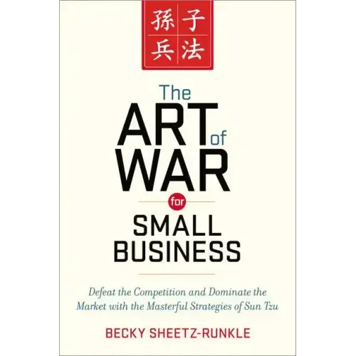 The Art of War for Small Business: Defeat the Competition and Dominate the Market with the Masterful Strategies of Sun Tzu