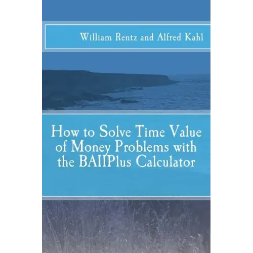How to Solve Time Value of Money Problems with the BAIIPlus Calculator