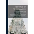Records of Romsey Abbey: an Account of the Benedictine House of Nuns, With Notes on the Parish Church and Town (A.D. 907-1558). Comp. From Manu