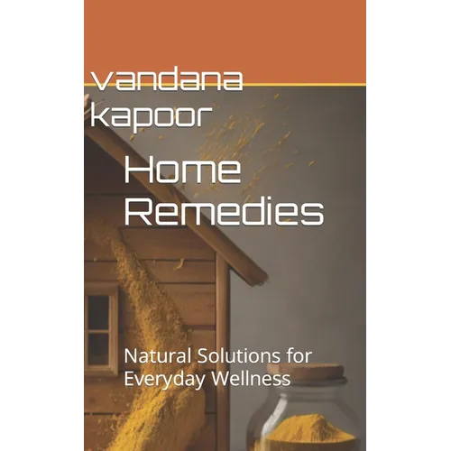 Home Remedies: Natural Solutions for Everyday Wellness