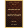 Helping People Buy: The Most Important Things A Salesman Can Do To Get Ahead