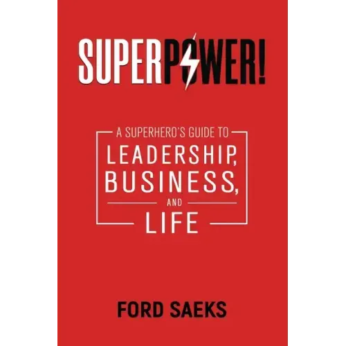 Superpower!: A Superhero's Guide to Leadership, Business, and Life