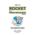 How To Rocket Your Private Investigation Business: The Complete Series
