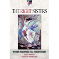 The Right Sisters: Woman Inventors Tell Their Stories