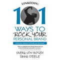 LinkedIn: 101 Ways To Rock Your Personal Brand: Grow your network and build your business!
