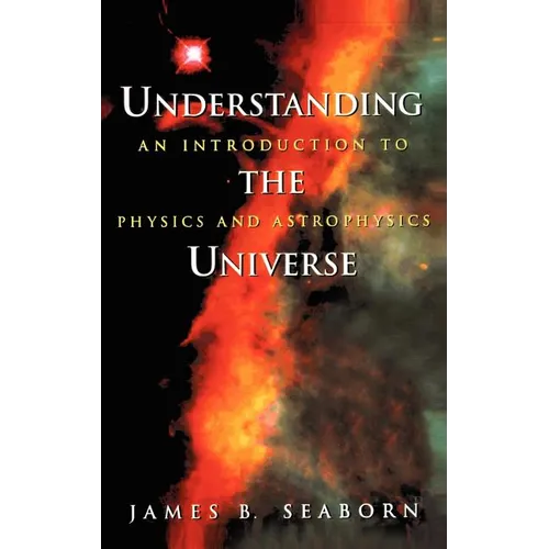 Understanding the Universe: An Introduction to Physics and Astrophysics