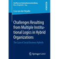 Challenges Resulting from Multiple Institutional Logics in Hybrid Organizations: The Case of Social Business Hybrids