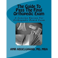 The Guide To Pass The Final Orthopedic Exam: A Concise Review For Orthopedic Board Exam