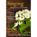 Singing Beyond Sorrow: A Year of Grief, Gratitude & Grace