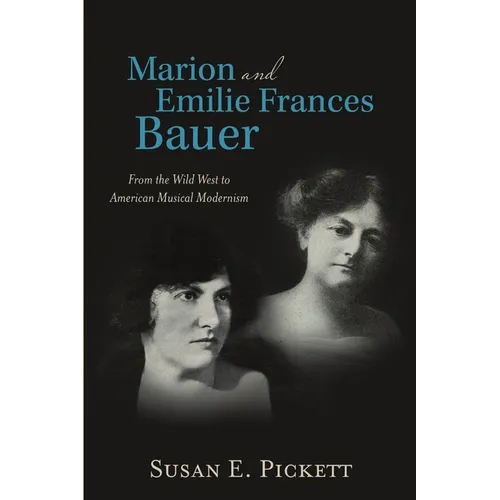 Marion and Emilie Frances Bauer: From the Wild West to American Musical Modernism